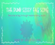 The dumb dumb sissy fag song become a fag through audio from dumb